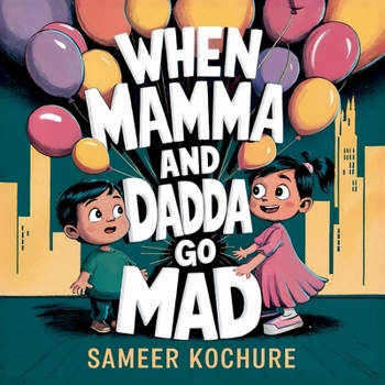 When Mamma and Dadda go mad...: A heartfelt story to help kids navigate occasional grown-up anger and feel safe again. (Wholesome Children's Books)