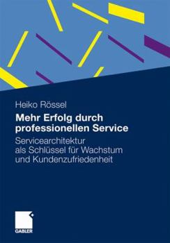 Paperback Mehr Erfolg Durch Professionellen Service: Servicearchitektur ALS Schlüssel Für Wachstum Und Kundenzufriedenheit [German] Book