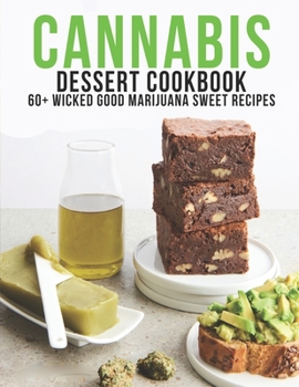 Paperback Cannabis Dessert Cookbook: 60+ Wicked Good Marijuana Sweet Recipes Book