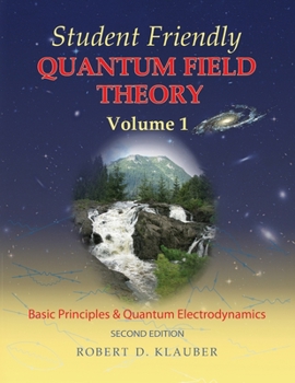 Paperback Student Friendly Quantum Field Theory Volume 1: Basic Principles and Quantum Electrodynamics Book