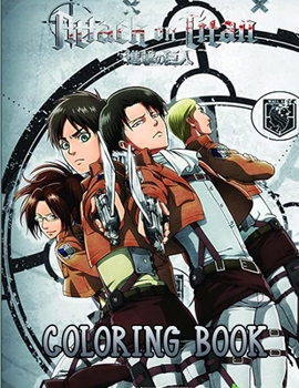 Attack On Titan Coloring Book: This book makes a perfect gift for your friend or your son that love Attack on titan ( shingeki no kyojin ),shingeki no ... Attack On Titan Manga, anime coloring book...