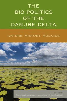 Hardcover The Bio-Politics of the Danube Delta: Nature, History, Policies Book