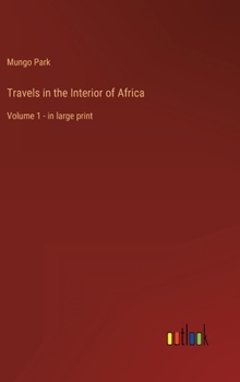Travels in the Interior of Africa: Volume 1 - in large print