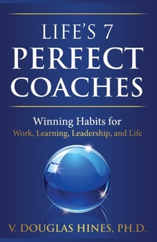 Paperback Life's 7 Perfect Coaches: Winning Habits for Work, Learning, Leadership, and Life Book