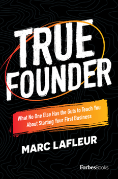 Hardcover True Founder: What No One Else Has the Guts to Teach You about Starting Your First Business Book