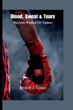 Paperback Blood, Sweat & Tears: The Gritty World of UFC Fighters Book