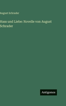 Hass und Liebe: Novelle von August Schrader
