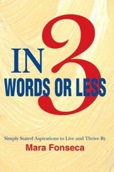 Paperback In 3 Words or Less: Simply Stated Aspirations to Live and Thrive By Book
