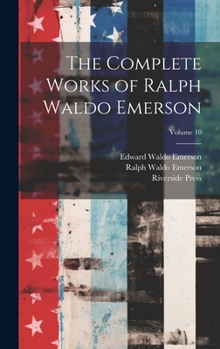 Hardcover The Complete Works of Ralph Waldo Emerson; Volume 10 Book