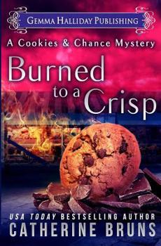 Burned to a Crisp - Book #3 of the Cookies & Chance Mystery