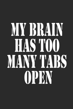 Paperback My Brain Has Too Many Tabs Open Notebook Journal Book