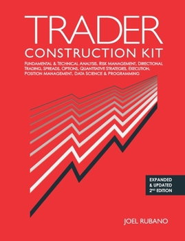 Paperback Trader Construction Kit: Fundamental & Technical Analysis, Risk Management, Directional Trading, Spreads, Options, Quantitative Strategies, Exe Book