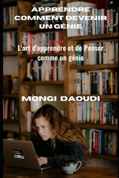 Paperback Apprendre Comment Devenir Un G?nie: L'art d'apprendre et de Penser comme un g?nie [French] Book