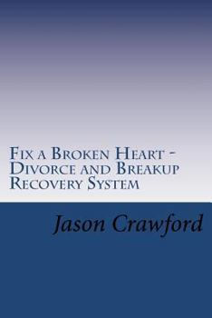 Paperback Fix a Broken Heart - Divorce and Breakup Recovery System Book