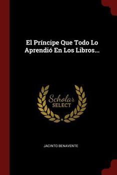Paperback El Príncipe Que Todo Lo Aprendió En Los Libros... [Spanish] Book