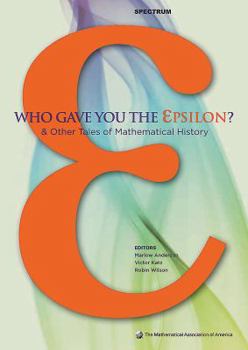Hardcover Who Gave You the Epsilon?: And Other Tales of Mathematical History Book