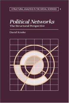 Political Networks: The Structural Perspective (Structural Analysis in the Social Sciences) - Book  of the Structural Analysis in the Social Sciences