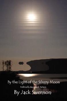 Paperback By the Light of the Silvery Moon: Politically Incorrect Fiction Book