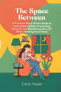 Paperback The Space Between: A Remote Worker's Journey to Work-Life Balance: A Remote Worker's Journey to Work-Life Balance Book