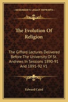 Paperback The Evolution Of Religion: The Gifford Lectures Delivered Before The University Of St. Andrews In Sessions 1890-91 And 1891-92 V1 Book