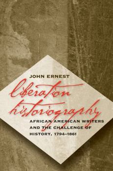 Paperback Liberation Historiography: African American Writers and the Challenge of History, 1794-1861 Book