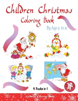 childrens christmas coloring books by age 9 to 12: (4 books in 1) - 200 Christmas Coloring pages Christmas. Coloring books for children and schoolchildren. Decorate Santa Claus, a Christmas tree stick
