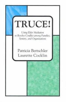 Paperback Truce! Using Elder Mediation to Resolve Conflict among Families, Seniors, and Organizations Book