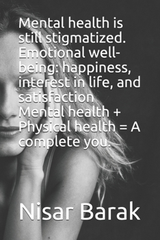 Paperback Mental health is still stigmatized. Emotional well-being: happiness, interest in life, and satisfaction Mental health + Physical health = A complete y Book