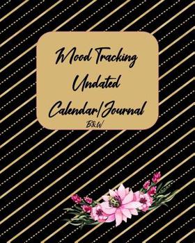 Mood Tracking Undated Calendar/Journal: Black and white, paperback, one-year journal with mood tracking calendar for each day and weekly prompts to ... glance mood tracking visual, black and gold
