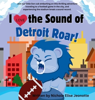 Hardcover I Love the Sound of the Detroit Roar!: Detroit Football Picture Book about a Lion with Science Theme [Large Print] Book