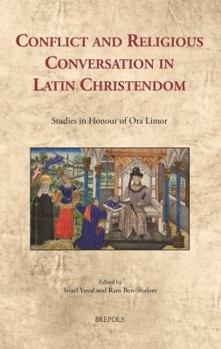 Hardcover Conflict and Religious Conversation in Latin Christendom: Studies in Honour of Ora Limor Book