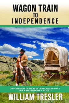 Paperback Wagon Train to Independence: An Oregon Trail Western Adventure - The Hendersons Book 1 Book