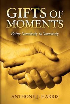 Paperback Gifts of Moments: Being Somebody to Somebody Book