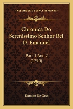 Paperback Chronica Do Serenissimo Senhor Rei D. Emanuel: Part 1 And 2 (1790) Book