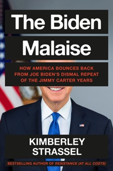 Hardcover The Biden Malaise: How America Bounces Back from Joe Biden's Dismal Repeat of the Jimmy Carter Years Book