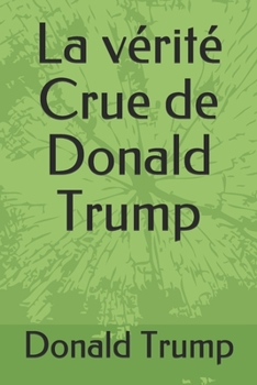 Paperback La v?rit? Crue de Donald Trump [French] Book