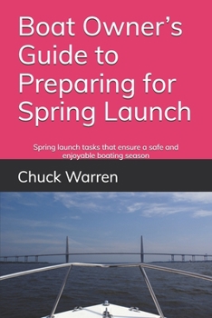 Paperback Boat Owner's Guide to Preparing for Spring Launch: Spring launch tasks that ensure a safe and enjoyable boating season Book