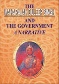 Hardcover The Maharajah Duleep Singh and the Government: A Narrative Book