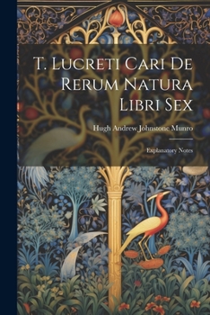 Paperback T. Lucreti Cari De Rerum Natura Libri Sex: Explanatory Notes [Latin] Book