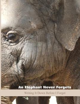 Paperback An Elephant Never Forgets: Writing It Down Before I Forget Book