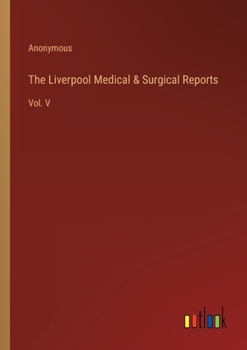 Paperback The Liverpool Medical & Surgical Reports: Vol. V Book