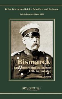 Hardcover Otto Fürst von Bismarck. Eine Biographie zu seinem einhundertsten Geburtstag: Reihe Deutsches Reich - Schriften und Diskurse: Reichskanzler, Bd.I/VII. [German] Book