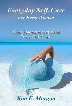 Paperback Everyday Self-Care: For Every Woman When Someone Steals Her Time-Out Chair Book