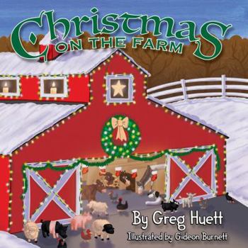 Hardcover Big Country Toys "Christmas on the Farm" by Greg Huett - Illustrated by Gideon Burnett - Children's Farm Book - Wholesome Biblical Based Life Lessons & Principles - Children's Christmas Book