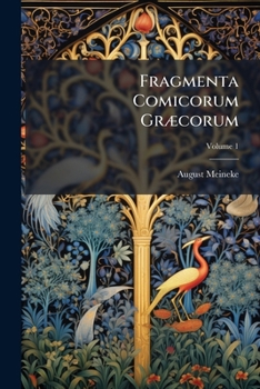 Fragmenta Comicorum Græcorum; Volume 1 (Latin Edition)