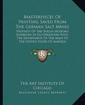 Masterpieces Of Painting Saved From The German Salt Mines: Property Of The Berlin Museums, Exhibited In Co-Operation With The Department Of The Army Of The United States Of America