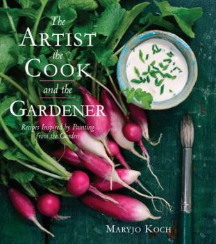 Hardcover The Artist, the Cook, and the Gardener: Recipes Inspired by Painting from the Garden Book