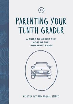 Paperback Parenting Your Tenth Grader: A Guide to Making the Most of the "Why Not?" Phase Book