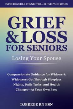 Grief & Loss for Seniors: Losing Your Spouse: Compassionate Guidance for Widows & Widowers: Get Through Sleepless Nights, Daily Tasks, and Health Changes—At Your Own Pace