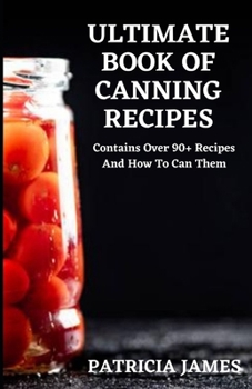 Paperback Ultimate Book of Canning Recipes: Contains over 90+ recipes and how to can them Book